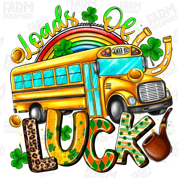 Loads of luck School bus png sublimation design download, St. Patrick's Day png,back to School png,School bus png,sublimate designs download