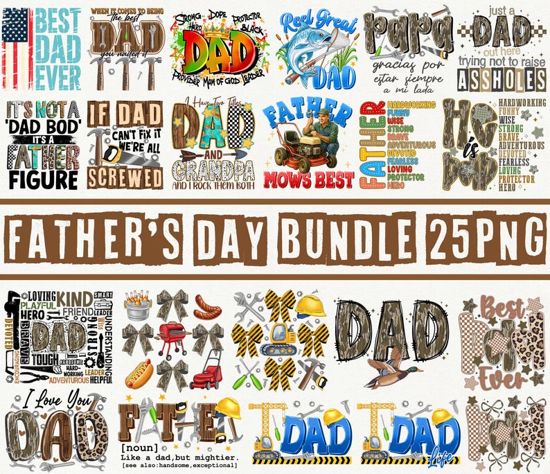 May include: A collection of Father's Day themed PNG graphics. Designs include text like "Best Dad Ever," "Father Mows Best," and "Father's Day Bundle 25 PNG." The graphics feature tools, fishing, and other related imagery.