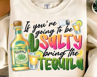 If You're Going To Be Salty Bring The Tequila Png, Salty Vibes Png, Sublimation Design Png, Western designs, Tequila Png, Instant Download