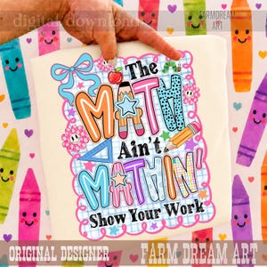 The Math Aint Mathing Png, Math Teacher Png, Math Teacher Shirt, Funny Math Teacher, Show Your Work Png, Mathin Png Design,Math Teacher Gift