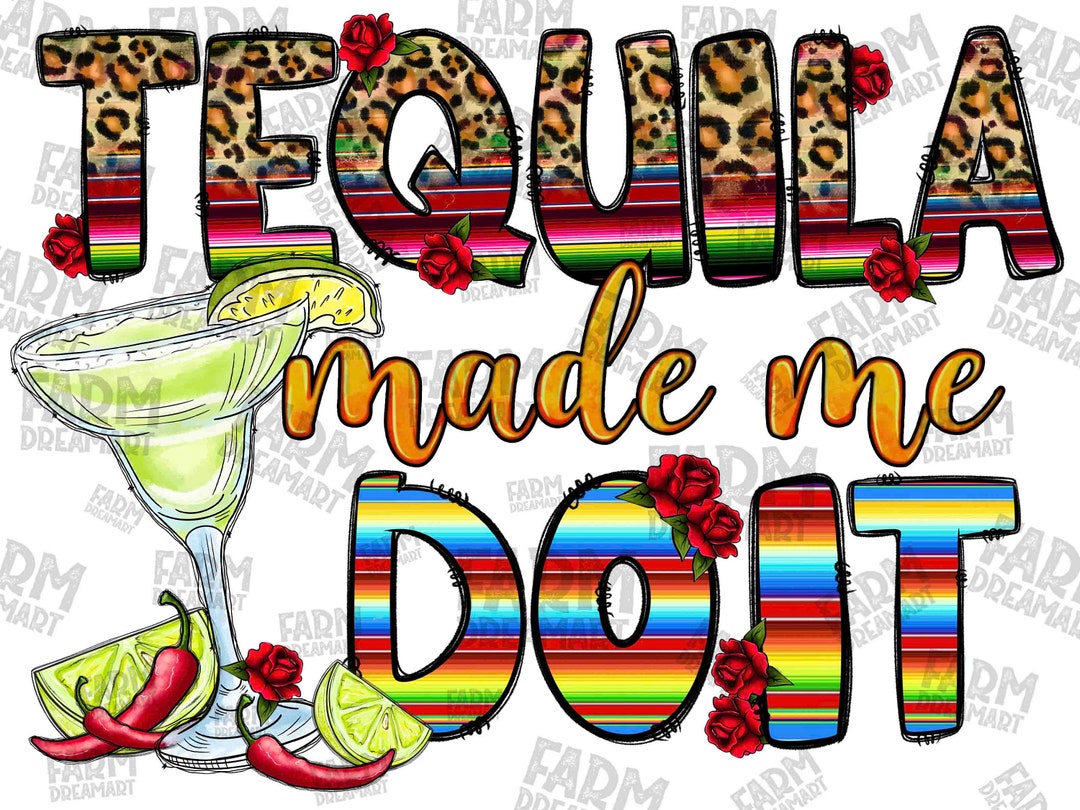 Tequila Made Me Do It Png Sublimation Design Download Mexican Etsy