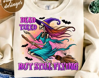 Dead Tired But Still Flying PNG, Halloween png, skeleton png, funny png designs, witchy png designs, Digital Download, Sublimate Download