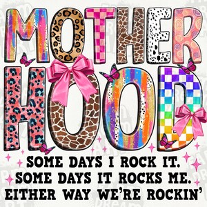 May include: Colorful graphic design with the words "Motherhood" in a variety of patterns and colors. The text below reads "Some days I rock it. Some days it rocks me. Either way we're rockin'."
