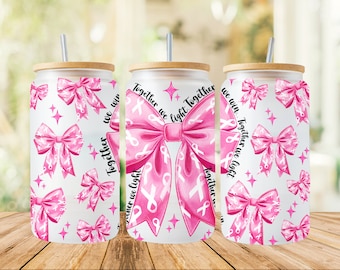 16oz Together We Light Bow Png,Breast Cancer Png, Cancer Png,Pink Ribbon,16oz Glass Cup Wrap Png,Sublimation Design,In October We Wear Pink