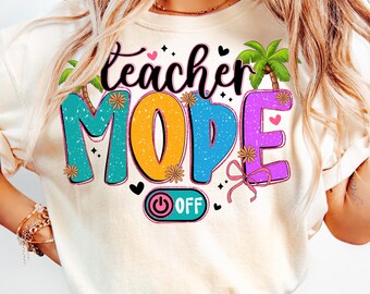 Teacher Mode Off PNG,Summer Teacher Break,End of School Year Shirt,Funny Teacher Vacation,Beach Teacher Life PNG,Palm Tree Summer Design