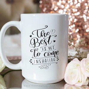 Islamic Mug, The Best is Yet to Come Inshallah, 11oz or 15oz Coffee or Tea Mug, Muslim Ramadan or Eid Gift, Trendy Chai Cup
