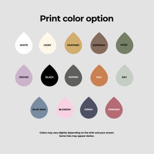 May include: A graphic displaying print color options for apparel. The image features teardrop-shaped color swatches in various hues, including white, ivory, mustard, espresso, moss, orchid, black, pepper, yam, bay, blue jean, blossom, denim, and crimson. Text at the top reads "Print color option."