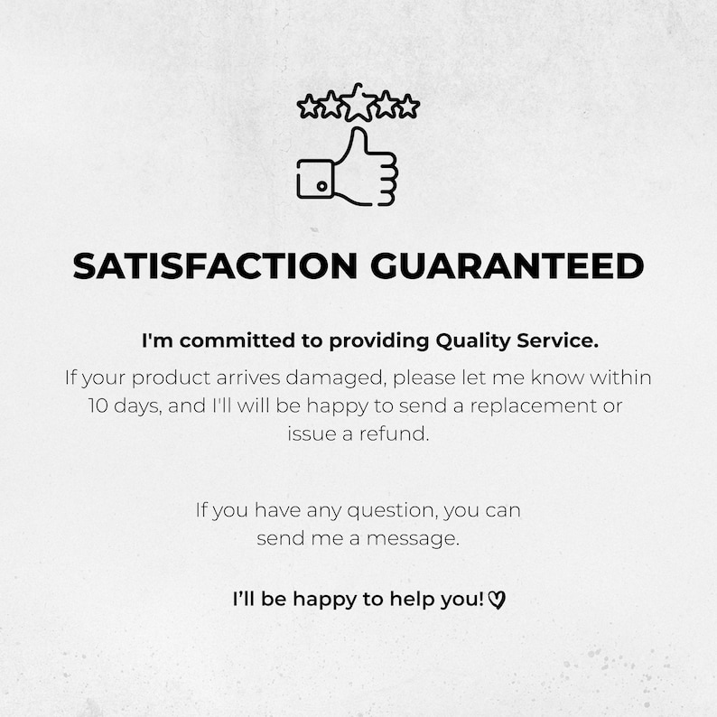 May include: White background with the text "SATISFACTION GUARANTEED" in bold black font. Below, it states a commitment to quality service, offering replacements or refunds for damaged products within 10 days. The image includes a thumbs-up icon.