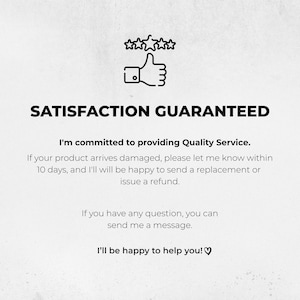 May include: White background with the text "SATISFACTION GUARANTEED" in bold black font. Below, it states a commitment to quality service, offering replacements or refunds for damaged products within 10 days. Includes a thumbs-up icon.
