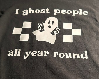I ghost people all year long tshirt