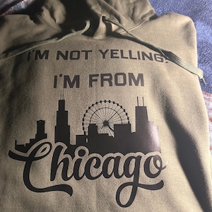 I’m not yelling hoodie I’m from Chicago, we just talk loud. Made by VIBINT-SHIRTS.