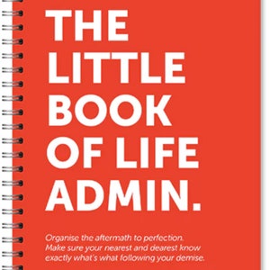 May include: A red spiral bound notebook with the title "The Little Book of Life Admin." in white text. The notebook has instructions to "Organise the aftermath to perfection. Make sure your nearest and dearest know exactly what's what following your demise."