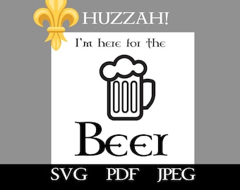 I'm here for the beer, Beer SVG JPEG PNG file, Ren Faire , Renaissance Faire, Funny Beer Design, St Patty design, Green Beer , Cricut
