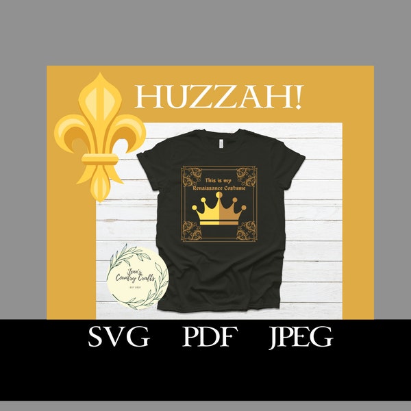 This is my Ren Faire Costume - Crown- SVG, PNG, JPEG , Ren Faire, Renaissance Faire, Costume Shirt file, Funny shirt