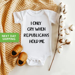 Funny Baby Onesie® I Only Cry When Republicans Hold Me Bodysuit, Conservative  Baby Outfit, Liberals Onesie® Democrats Bodysuit