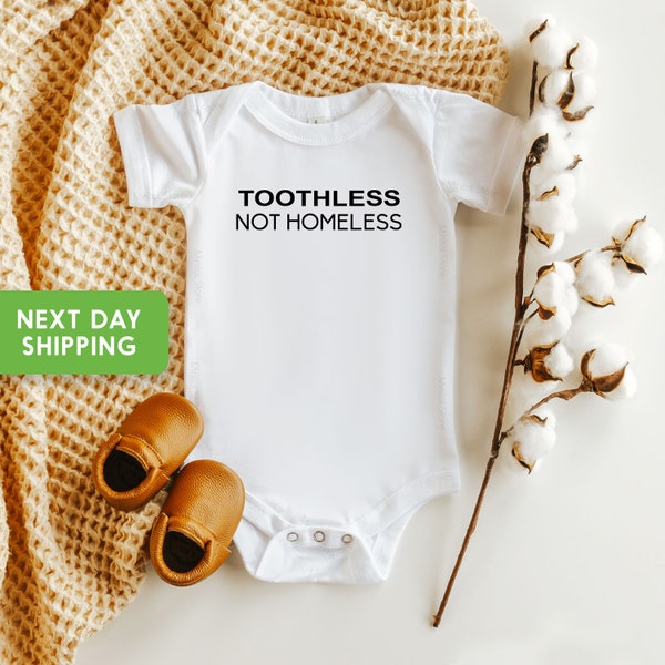 Toothless not Homeless Baby Onesie®, Funny Joke Gag Gift for Her, RHOBH, New Baby Gift, Baby Shower Gift, Funny Baby Onesie®