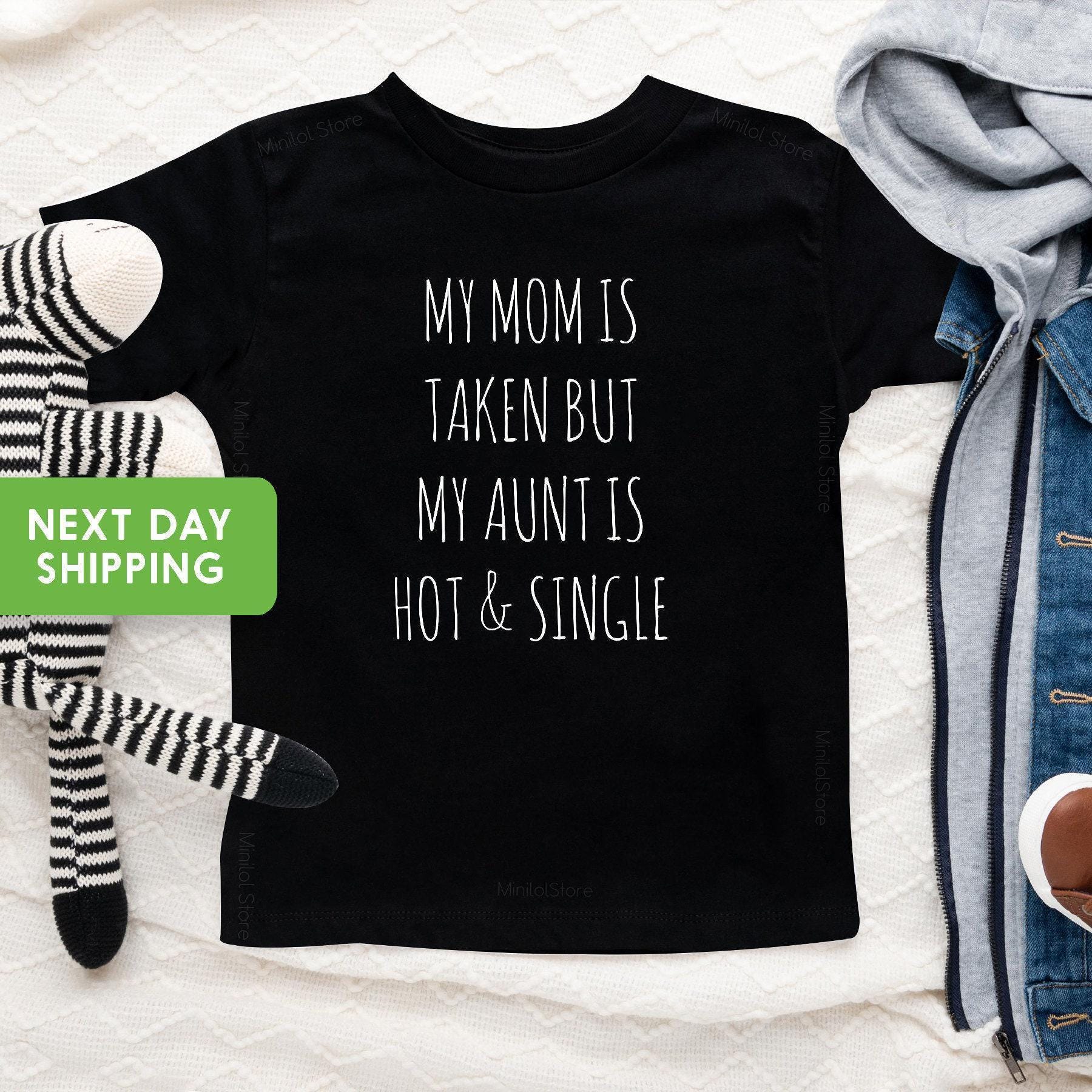 Funny Toddler Shirt, My Mom Is Taken But My Aunt Is Hot, Cute Aunt Baby Onesie®  Bestseller, Funny Aunt Toddler Shirt,Funny Baby Shower Gift