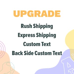 May include: Upgrade options for a product, including rush shipping, express shipping, custom text, and back side custom text. The text is in a yellow and dark gray color scheme.