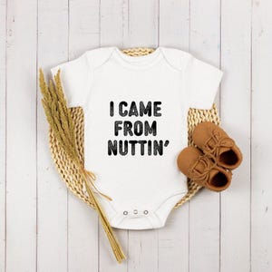 I Came From Nuttin&#39; Baby Onesie®, Inappropriate Baby Onesie®, Funny Baby Onesie®, Funny Kids Shirt, Baby Shower Gift