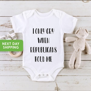 I Only Cry When Republicans Hold Me Bodysuit, Funny Baby Onesie®, Conservative  Baby Outfit, Liberals Onesie® Democrats Bodysuit