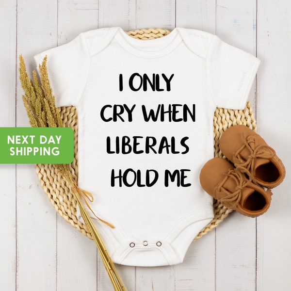 Funny Baby Onesie® I Only Cry When Liberals  Hold Me, Conservative Baby Outfit, Republican Onesie® Republican Bodysuit, Trendy Onesie