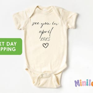 See You In April 2025 Baby Onesie® , April Baby Announcement Clothes, Coming Soon Baby Onesie®, New Baby Announcement Bodysuit Gifts