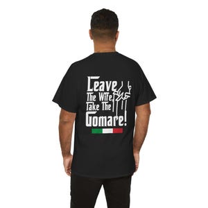 Italian Mafia Shirt - &#39;Leave the Wife, Take the Gomare&#39; Funny Italian Quote T-Shirt - Italian Culture Apparel, - Gomare - Sicilian Humore