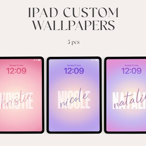 May include: Three iPads displaying custom wallpapers with names in a stylish font. The screens show a gradient of pink, purple, and yellow, with the text "Kristie", "Nicole", and "Natalie". The text "IPAD CUSTOM WALLPAPERS" is at the top.
