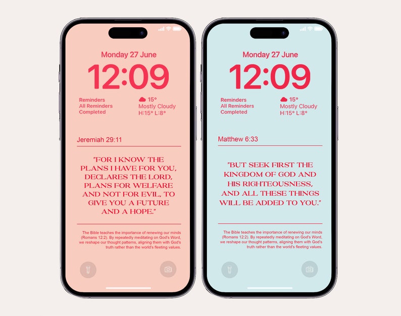 May include: A pink and blue phone screen displaying the time 12:09 with the date Monday 27 June. The screen also shows a weather forecast of 15 degrees with mostly cloudy skies. The screen displays two Bible verses: Jeremiah 29:11 "For I know the plans I have for you, declares the Lord, plans for welfare and not for evil, to give you a future and a hope." and Matthew 6:33 "But seek first the kingdom of God and his righteousness, and all these things will be added to you."