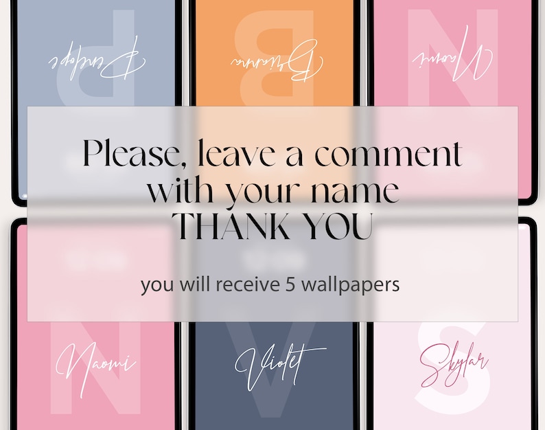 Pode incluir: Uma colagem de seis telas de tablets digitais com fundos de cores diferentes. Cada tela apresenta um nome diferente escrito em caligrafia branca. O texto "Please, leave a comment with your name THANK YOU you will receive 5 wallpapers" &eacute; exibido no centro da imagem.