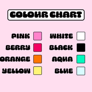 May include: A colour chart titled "COLOUR CHART" in a black, bubble font. The chart shows colour swatches with names: pink, berry, orange, yellow, white, black, aqua, and blue, set against a light pink backdrop.