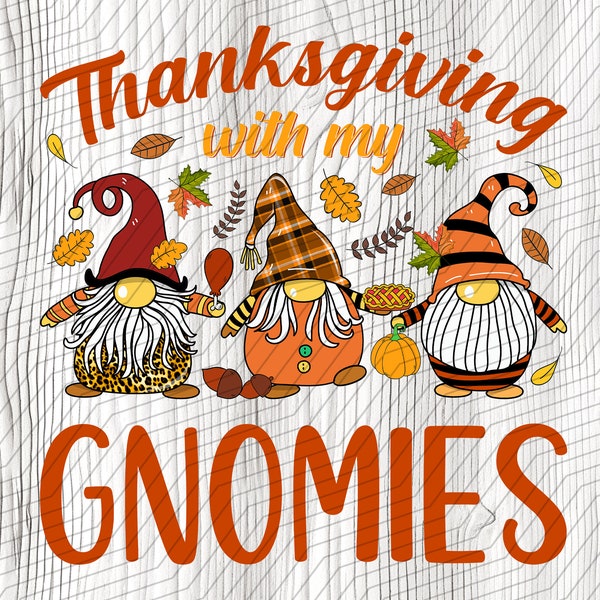 Thanksgiving With My Gnomies, Fall Gnomes, Hello Fall, Thanksgiving ,Fall Pumpkin ,Autumn,Sublimation Design Downloads - PNG File