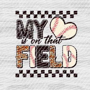 My Heart Is On That Field , Baseball , Game Day , Sublimation Design Downloads - PNG File