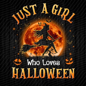 Just a Girl Who Loves Halloween,Halloween Witch,Funny Quote, Halloween Sublimation- PNG File