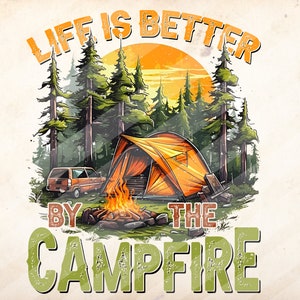 Life Is Better By The Campfire,Camp Life,Camping Tent Png, Sublimation Design Downloads - PNG File