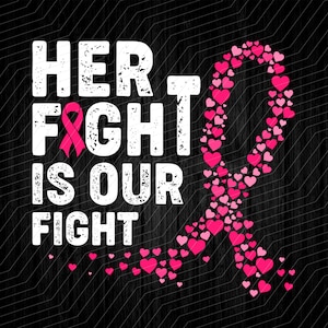 Her Fight Is Our Fight,Breast Cancer,Pink Ribbon, Sublimation Design Downloads - PNG File