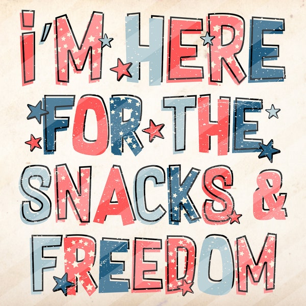 I’m Here For The Snacks and Freedom, Fourth Of July, Independence Day, Sublimation Design Downloads - PNG File