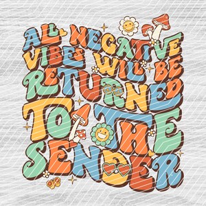 All Negative Vibes Will Be Returned To The Sender,Positive Quotes, Groovy, Sublimation Design Downloads - PNG File