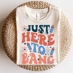 Just Here To Bang Png, Fourth Of July, Independence Day, Retro America Png, Instant Digital Download - PNG File
