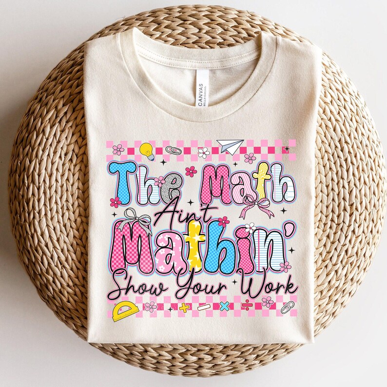 The Math Ain't Mathin' Show Your Work Png, Math Teacher Png, Math Lover ...