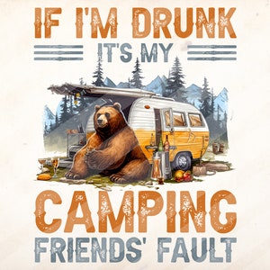 If I&#39;m Drunk It&#39;s My Camping Friends Fault,Gift for Camper , Sublimation Design Downloads - PNG File #2