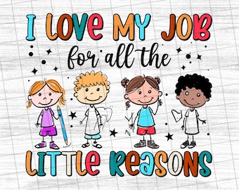 I Love My Job For All The Little Reasons , Teacher Quote, Teacher Sublimation, Funny School , Back To School - PNG File #4