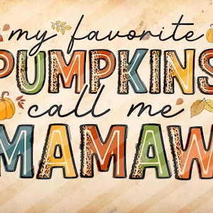My Favorite Pumpkins Call Me Mamaw, Thanksgiving ,Fall, Thankful Family Gift, Sublimation Design Downloads - PNG File