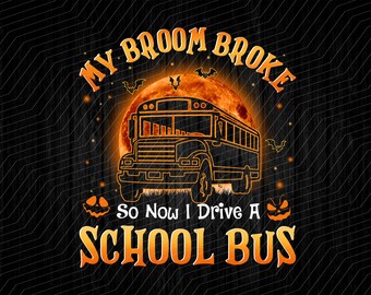 My Broom Broke so Now I Drive a School Bus Svg, Funny Quote, Bus Driver ...