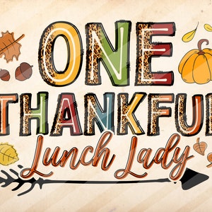 One Thankful Lunch Lady, Thanksgiving , Fall, Pumpkin Season,Autumn, Sublimation Design Downloads - PNG File