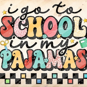 I Go To School In My Pajamas, Teacher Quote, Teacher Sublimation, Funny School , Back To School - PNG File