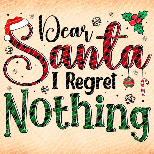 Dear Santa I Regret Nothing, Merry Christmas,Funny Christmas,Buffalo Plaid, Sublimation Design Downloads - PNG File