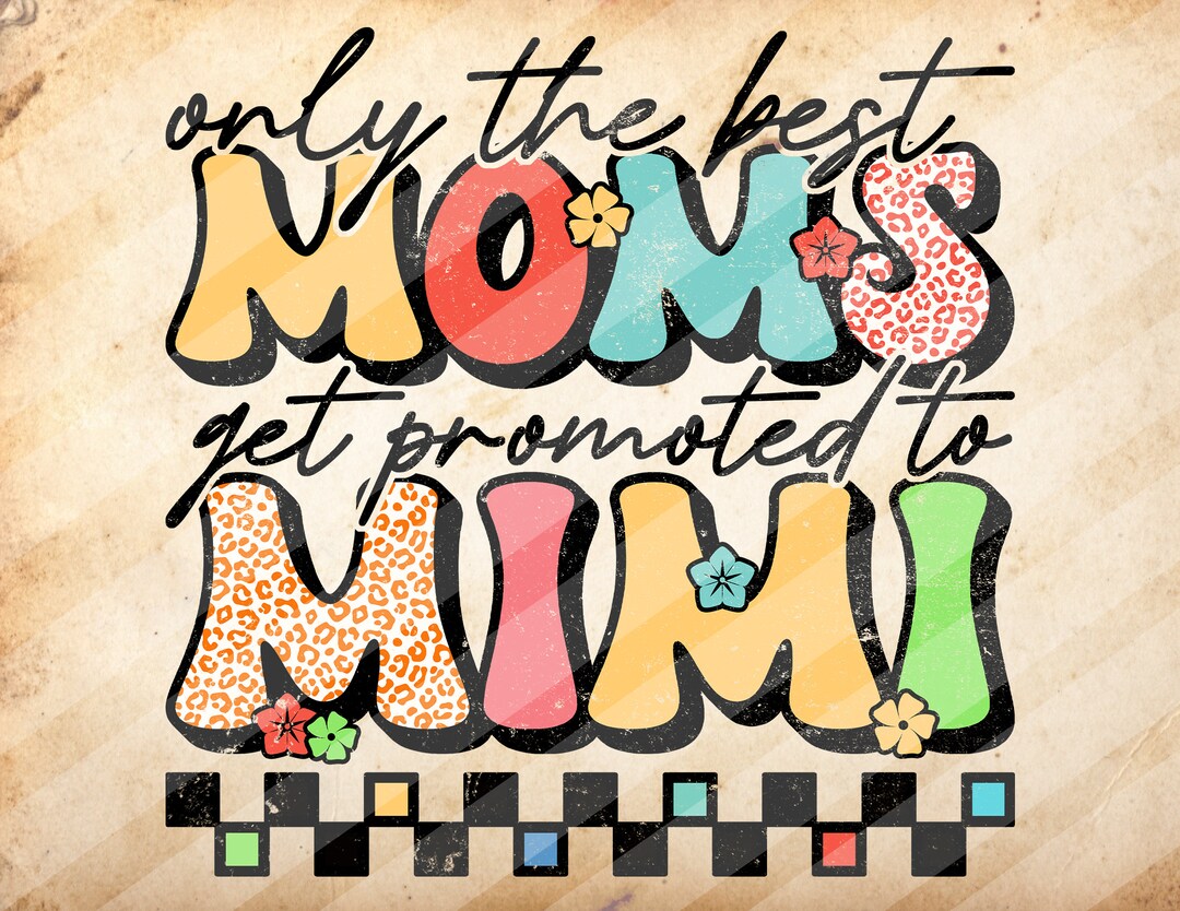 Only the Best Moms Get Promoted to Mimi, Mother's Day, Sublimation ...
