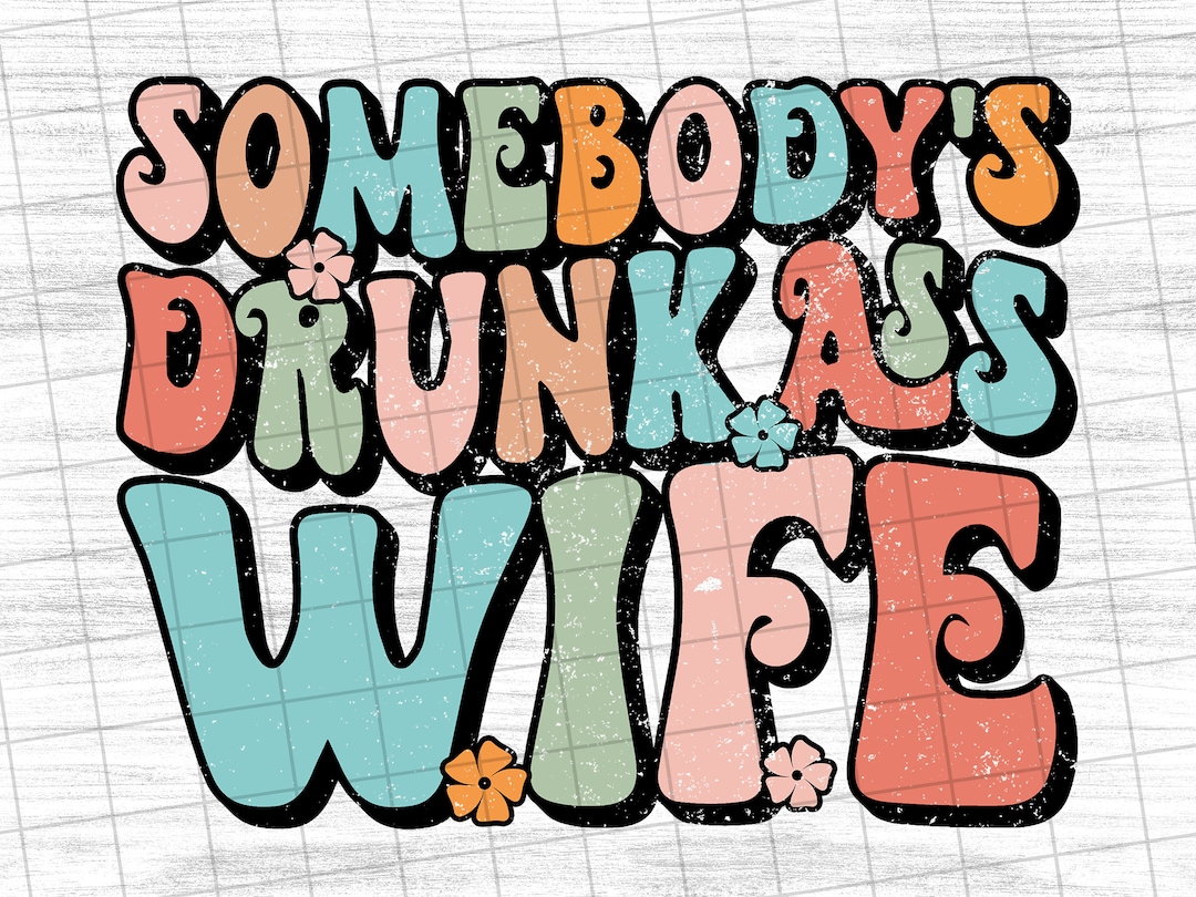 Somebody's Drunk Ass Wife funny Wife Sublimation Design Etsy