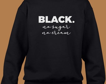 Black Coffee Slogan Full or Cropped Sweatshirt, Black History Month